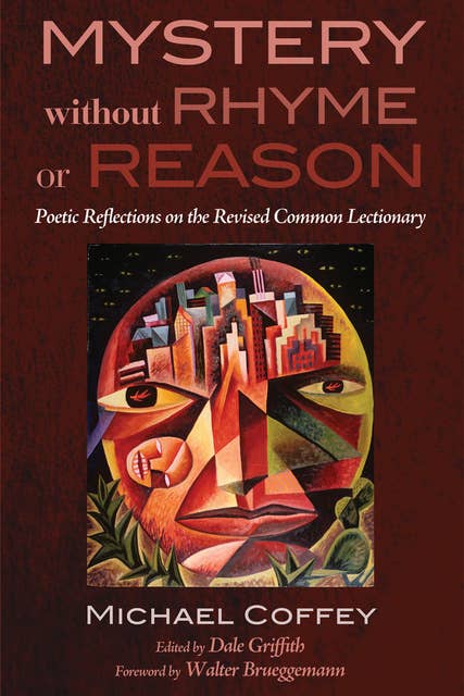 Mystery Without Rhyme or Reason: Poetic Reflections on the Revised Common Lectionary