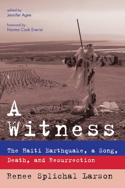 A Witness: The Haiti Earthquake, a Song, Death, and Resurrection