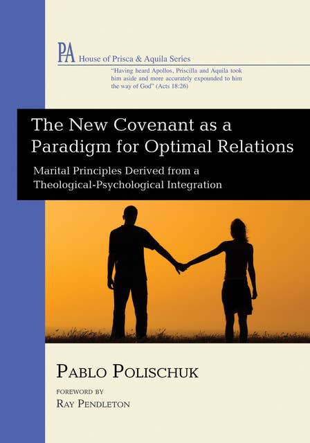 The New Covenant as a Paradigm for Optimal Relations: Marital Principles Derived from a Theological-Psychological Integration