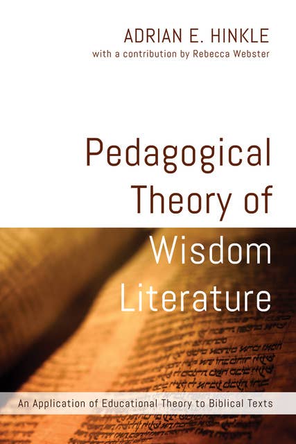 Pedagogical Theory of Wisdom Literature: An Application of Educational Theory to Biblical Texts