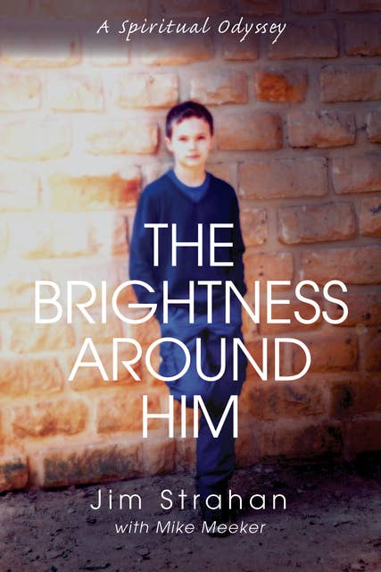 The Brightness Around Him: A Spiritual Odyssey