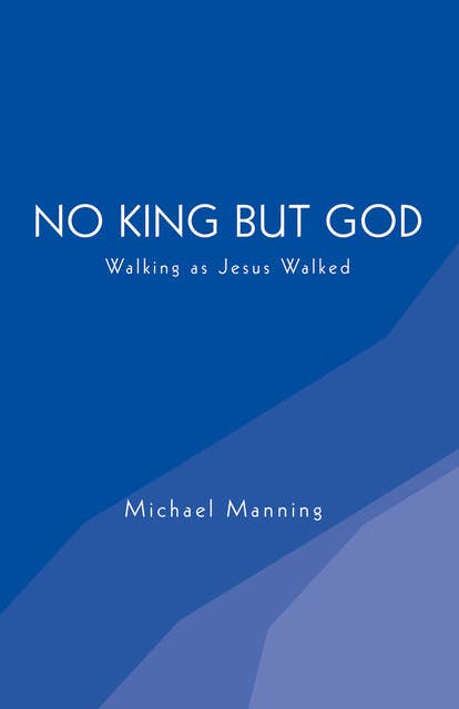 No King but God: Walking as Jesus Walked