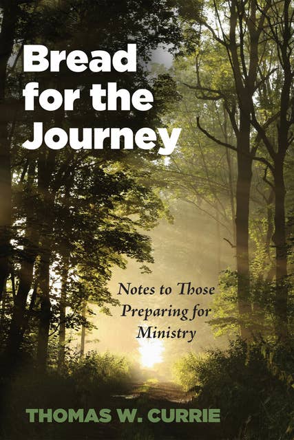 Bread for the Journey: Notes to Those Preparing for Ministry