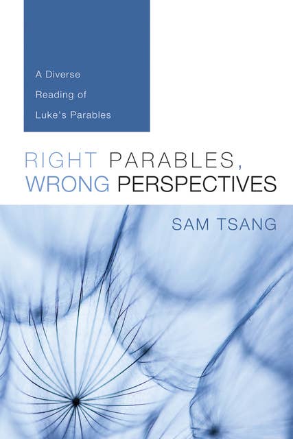 Right Parables, Wrong Perspectives: A Diverse Reading of Luke’s Parables