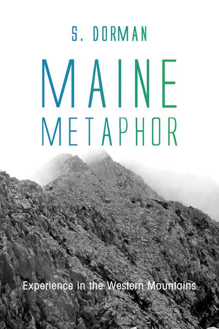 Maine Metaphor: Experience in the Western Mountains: Experience in the Western Mountains