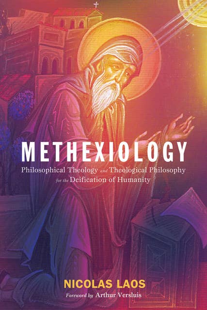 Methexiology: Philosophical Theology and Theological Philosophy for the Deification of Humanity