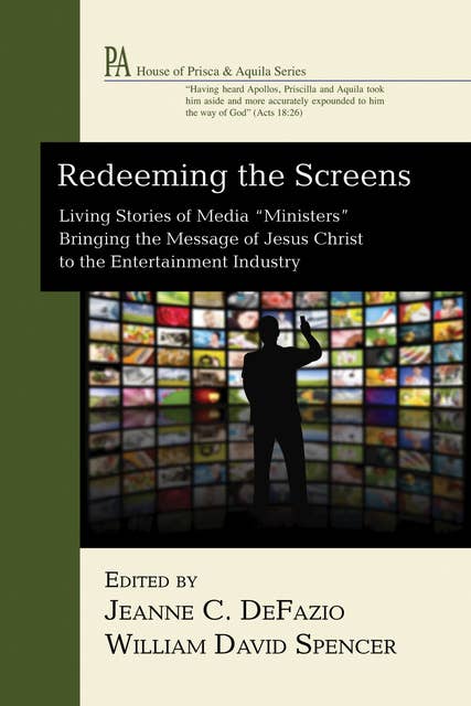 Redeeming the Screens: Living Stories of Media “Ministers” Bringing the Message of Jesus Christ to the Entertainment Industry