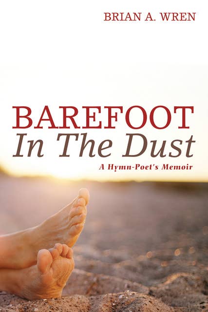 Barefoot in the Dust: A Hymn-Poet’s Memoir