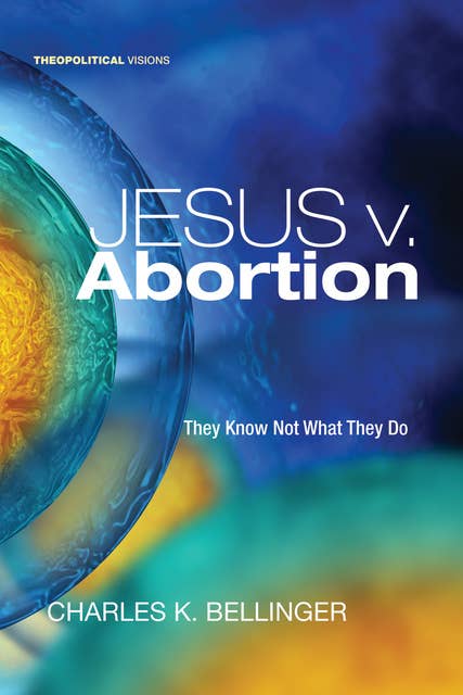 Jesus v. Abortion: They Know Not What They Do