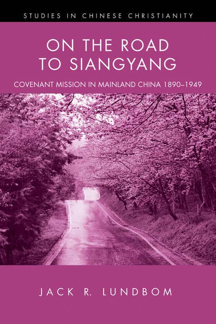 On the Road to Siangyang: Covenant Mission in Mainland China 1890–1949