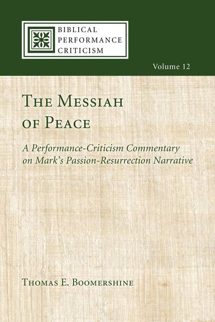 The Messiah of Peace: A Performance-Criticism Commentary on Mark’s Passion-Resurrection Narrative