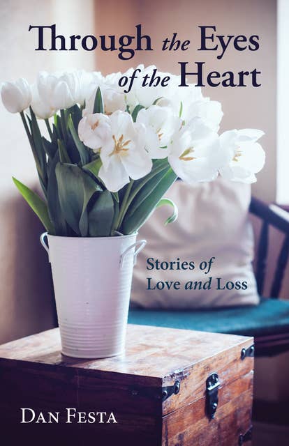 Through the Eyes of the Heart: Stories of Love and Loss