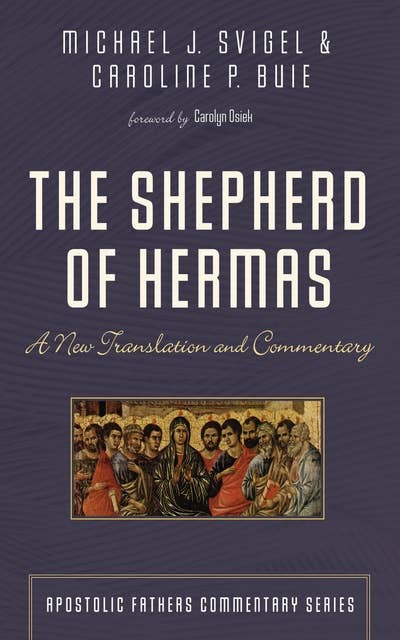 The Shepherd of Hermas: A New Translation and Commentary