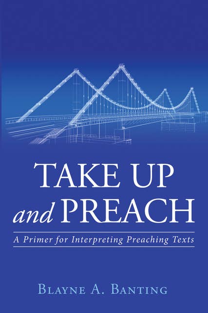 Take Up and Preach: A Primer for Interpreting Preaching Texts