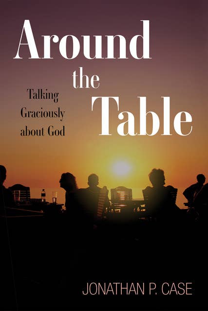 Around the Table: Talking Graciously about God