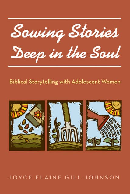 Sowing Stories Deep in the Soul: Biblical Storytelling with Adolescent Women