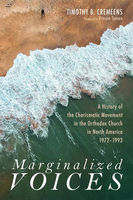 Marginalized Voices: A History of the Charismatic Movement in the Orthodox Church in North America 1972–1993