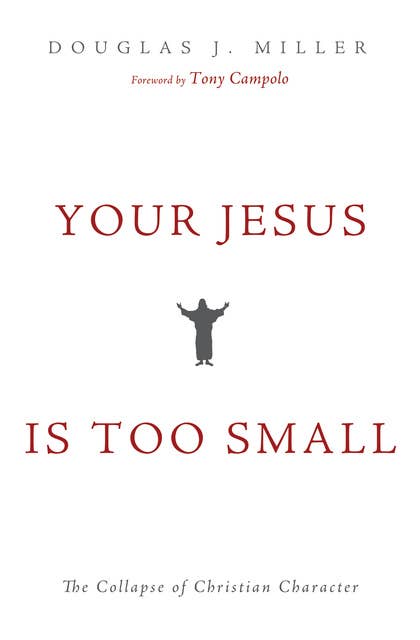 Your Jesus Is too Small: The Collapse of Christian Character