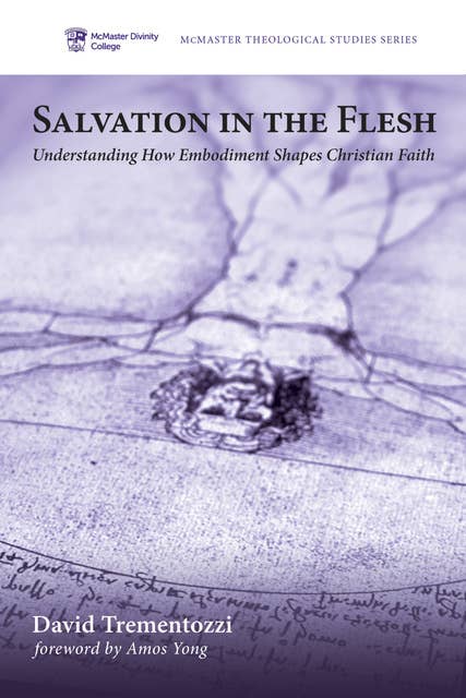 Salvation in the Flesh: Understanding How Embodiment Shapes Christian Faith