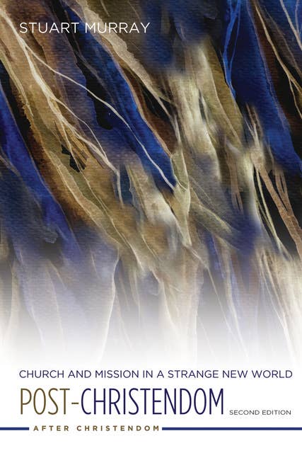 Post-Christendom: Church and Mission in a Strange New World. Second Edition