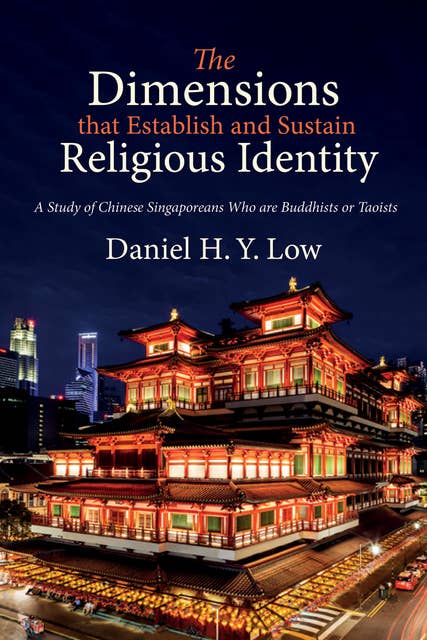 The Dimensions that Establish and Sustain Religious Identity: A Study of Chinese Singaporeans Who are Buddhists or Taoists