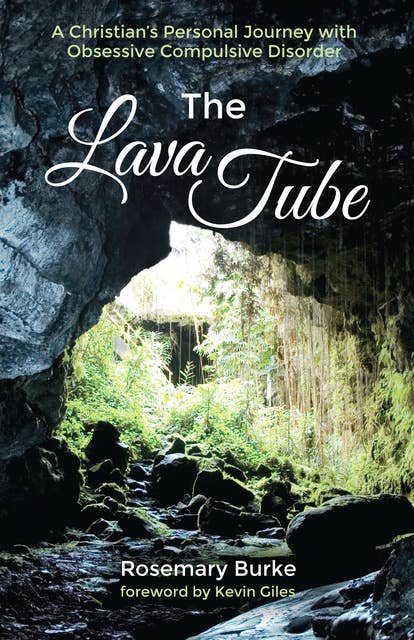 The Lava Tube: A Christian’s Personal Journey with Obsessive Compulsive Disorder