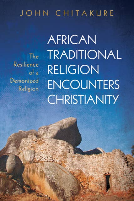 African Traditional Religion Encounters Christianity: The Resilience of a Demonized Religion
