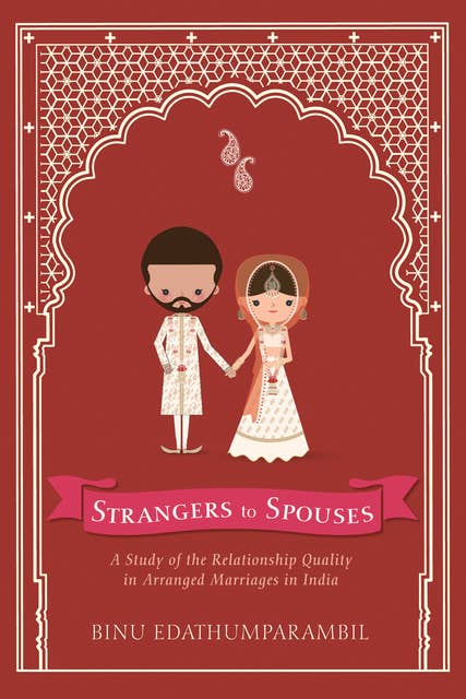 Strangers to Spouses: A Study of the Relationship Quality in Arranged Marriages in India
