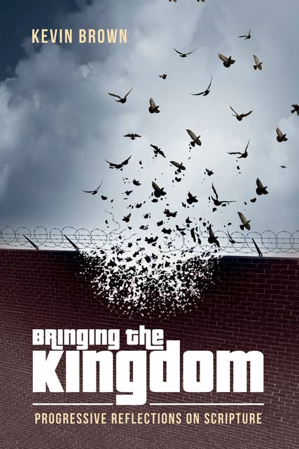 Bringing the Kingdom: Progressive Reflections on Scripture