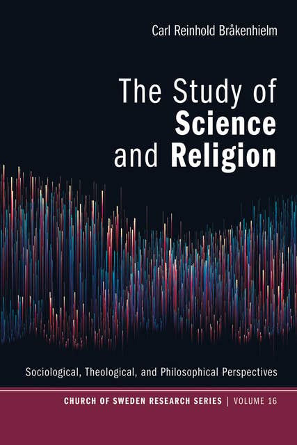 The Study of Science and Religion: Sociological, Theological, and Philosophical Perspectives