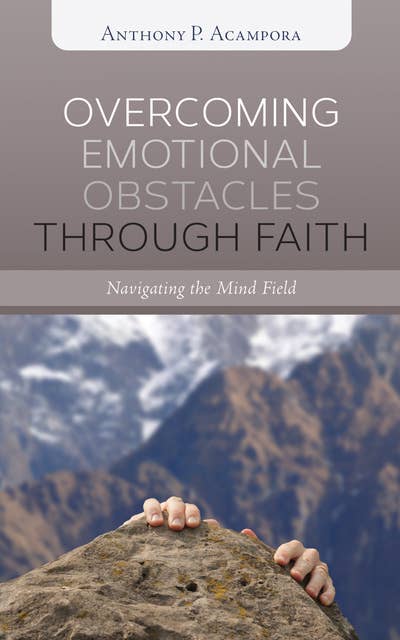 Overcoming Emotional Obstacles through Faith: Navigating the Mind Field