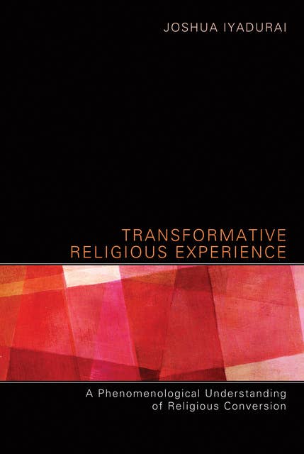 Transformative Religious Experience: A Phenomenological Understanding of Religious Conversion