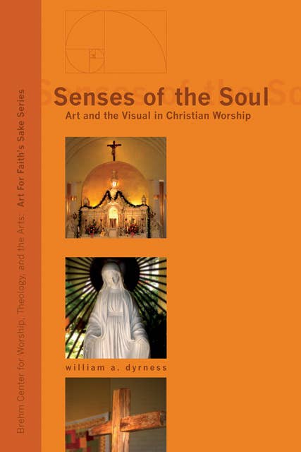 Senses of the Soul: Art and the Visual in Christian Worship