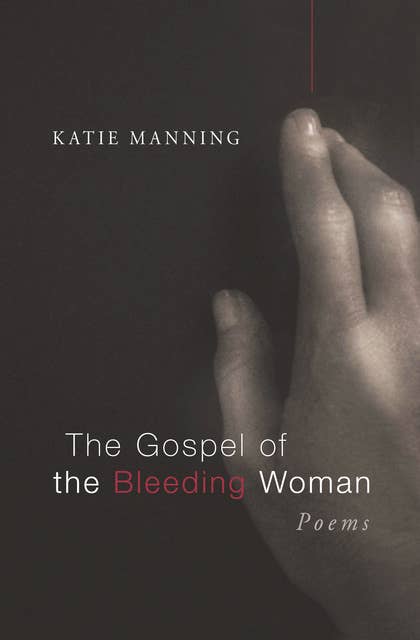 The Gospel of the Bleeding Woman: Poems