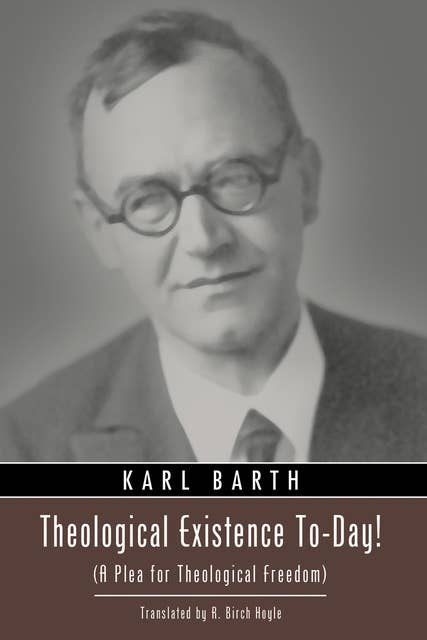 Theological Existence To-Day!: (A Plea for Theological Freedom)