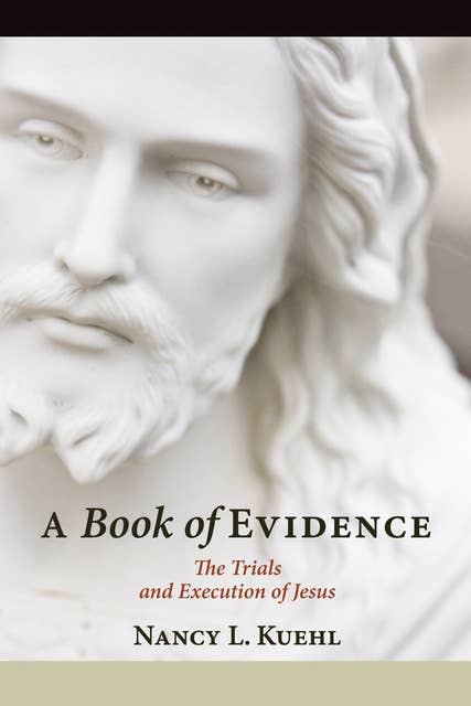 A Book of Evidence: The Trials and Execution of Jesus
