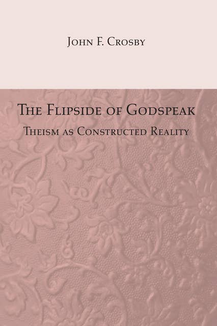 The Flipside of Godspeak: Theism as Constructed Reality