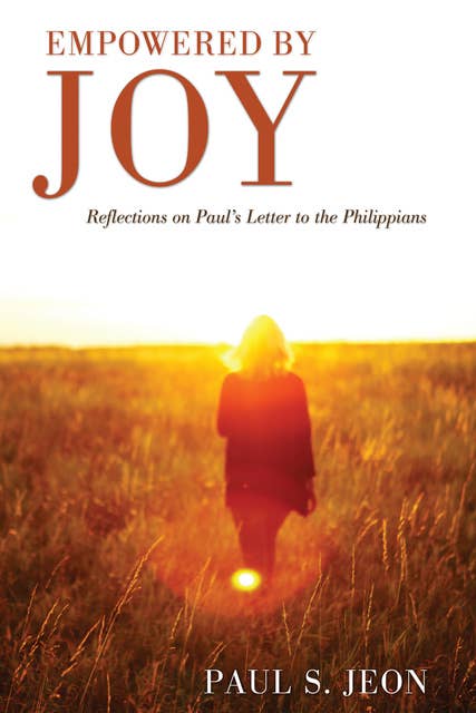 Empowered by Joy: Reflections on Paul's Letter to the Philippians