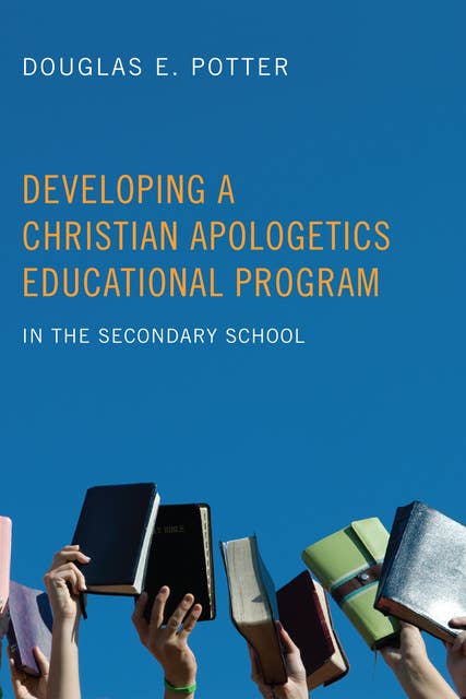 Developing a Christian Apologetics Educational Program: In the Secondary School