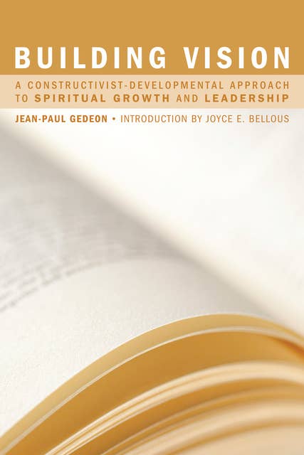 Building Vision: A Constructivist-Developmental Approach to Spiritual Growth and Leadership