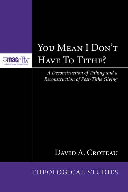 You Mean I Don’t Have to Tithe?: A Deconstruction of Tithing and a Reconstruction of Post-Tithe Giving