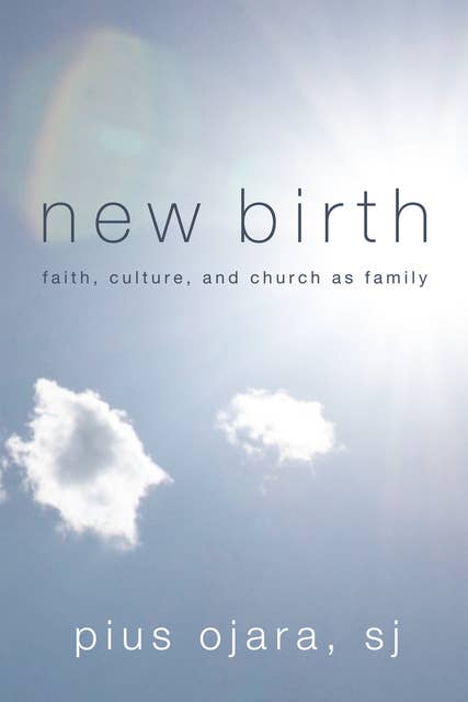 New Birth: Faith, Culture, and Church as Family
