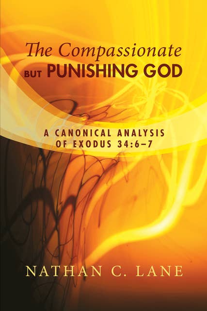 The Compassionate, but Punishing God: A Canonical Analysis of Exodus 34:6–7