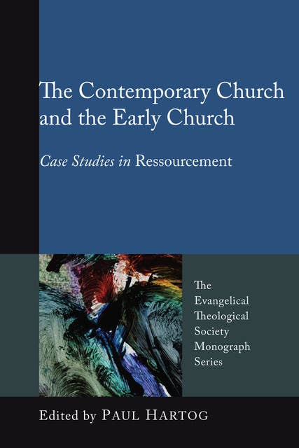 The Contemporary Church and the Early Church: Case Studies in Ressourcement