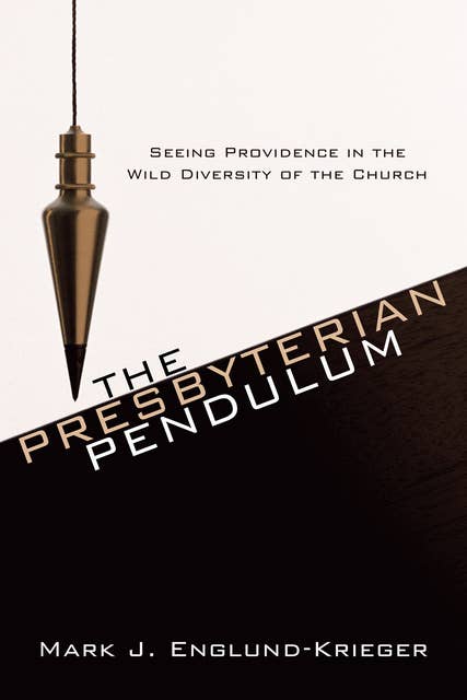 The Presbyterian Pendulum: Seeing Providence in the Wild Diversity of the Church