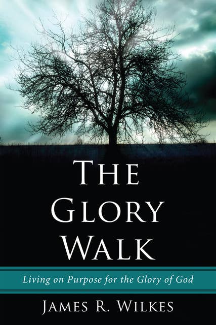 The Glory Walk: Living on Purpose for the Glory of God