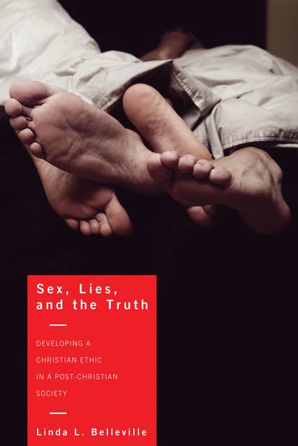 Sex, Lies, and the Truth: Developing a Christian Ethic in a Post-Christian Society