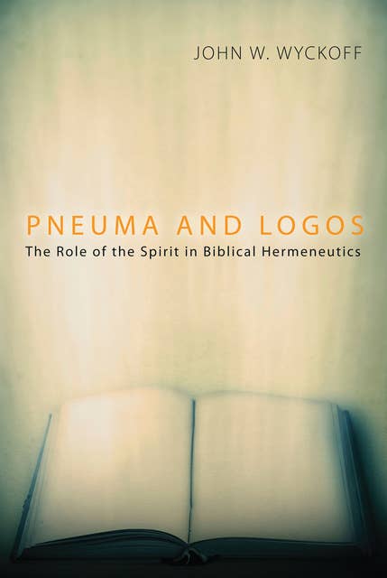 Pneuma and Logos: The Role of the Spirit in Biblical Hermeneutics