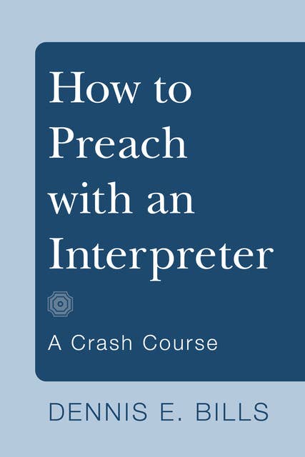 How to Preach with an Interpreter: A Crash Course