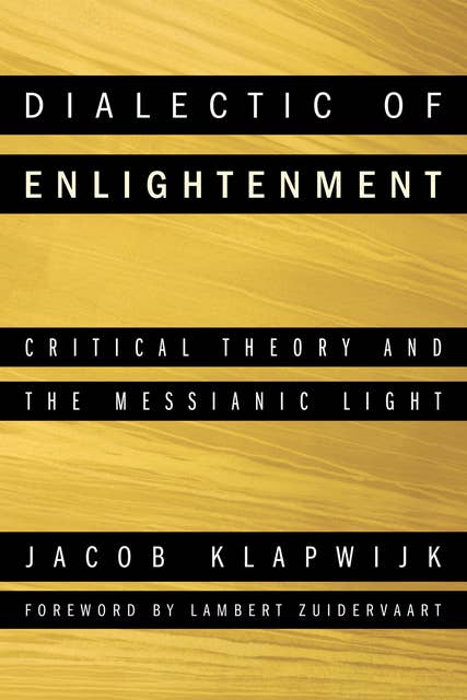 Dialectic of Enlightenment: Critical Theory and the Messianic Light